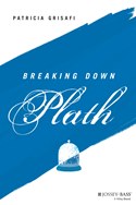 Breaking Down Plath by Patricia Grisafi